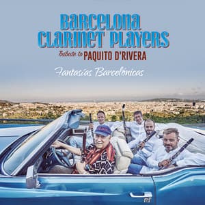 Fantasias Barcelonicas - A Tribute to Paquito D'Rivera - Barcelona Clarinet Players