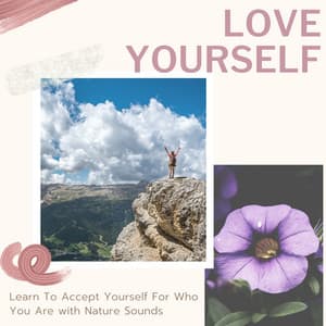 Love Yourself - Learn To Accept Yourself - Nature Caldwell