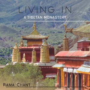 Living in a Tibetan Monastery: Buddhist Prayers & Chants with Ambient Tibetan Nature - Rama Chant