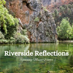Riverside Reflections: Relaxing Music Water - Pure Relaxation Music