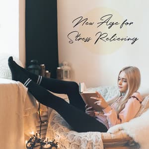 New Age for Stress Relieving: Calm & Soothing Music Against Tension and Nervousness - Relieve Stress Music Academy