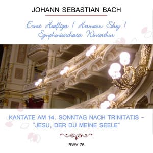 Ernst Haefliger / Hermann Schey / Symphonieorchester Winterthur play: Johann Sebastian Bach: Kantate am 14. Sonntag nach Trinitatis - "Jesu, der du Meine Seele", BWV 78 - Johann Sebastian Bach
