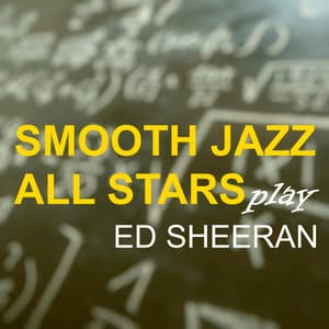 Smooth Jazz All Stars Play Ed Sheeran - Smooth Jazz All Stars