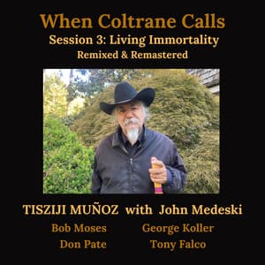 When Coltrane Calls Session 3: Living Immortality - Tisziji Munoz