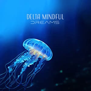 Delta Mindful Dreams: Binaural Beats for Profound Sleep, Deep Sleep Harmony and Isochronic Tones for Restful Nights - Deep Theta Binaural Beats