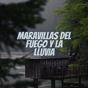 Maravillas del Fuegos y la Lluvia - Sonidos de lluvia y naturaleza