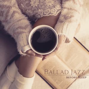 Ballad Jazz before Sleep: Slow and Gentle Music to Calm You at the Evening - Jazz Night Music Paradise