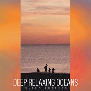 Deep Relaxing Oceans - Sleep Surfers