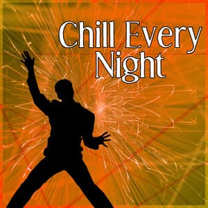Chill Every Night - Chillout Music, Relaxing Sounds, Ibiza Beach Party, Lounge Summer - Chill Every Night Club