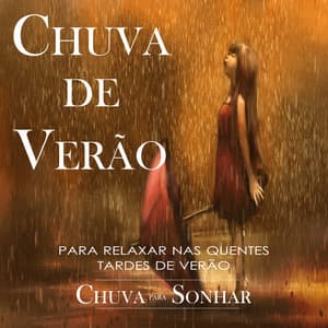 Chuva de Verao - Para Relaxar Nas Quentes Tardes de Verao - Chuva Para Sonhar