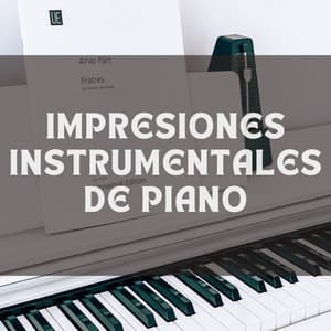 Impresiones Instrumentales De Piano - Música clásica de piano de la nueva era