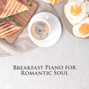 Breakfast Piano for Romantic Soul - Soothing Piano Music Universe
