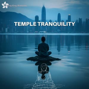 Temple Tranquility: Music for Deep Reflection and Solitude - Hong Kong Meditation