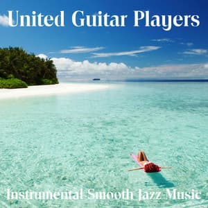 Instrumental Smooth Jazz Music - United Guitar Players