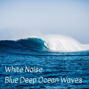 White Noise Blue Deep Ocean Waves - Sleeping Ocean