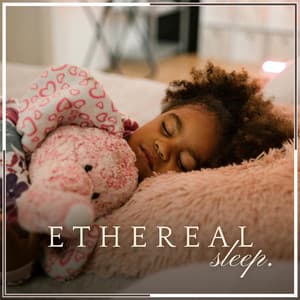 Ethereal Sleep - Sleeping Music for Babies