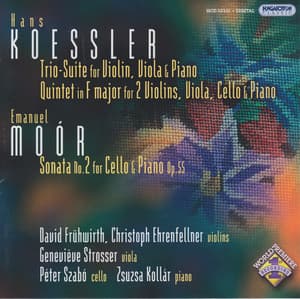 Koessler: Trio Suite / Piano Quintet in F Major / Moor: Cello Sonata No. 2, Op. 55 - David Fruhwirth