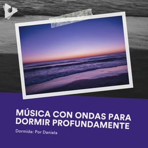 Música con Ondas para Dormir Profundamente - Dormida: Por Daniela