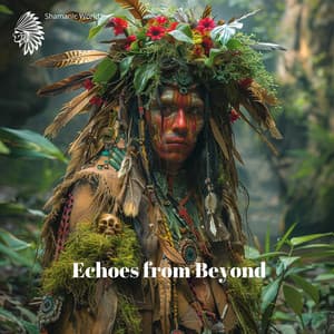 Echoes from Beyond: Reflections of a Shaman’s World - Shamanic World