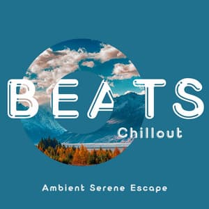 Ambient Serene Escape: Soft Chill for Relaxing Hours - Beats Chillout