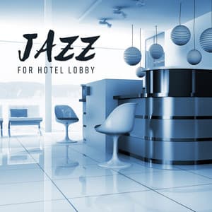 Jazz for Hotel Lobby - Pure and Relaxing Hotel Lounge Music, Restaurant, Cafe & Bar, Instrumental Background - Ultimate Instrumental Jazz Collective