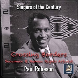 Crossing Borders: Showman & Human Rights Activist - Paul Robeson