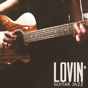 Lovin' Guitar Jazz: Relaxing Jazz with Acoustic Guitar, Smooth String Vibes, Easy Listening - Jazz Guitar Club