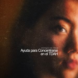 Ayuda para Concentrarse en el TDAH - Enfoque de TDAH