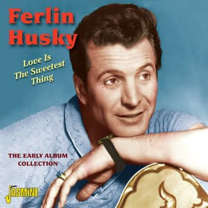 Love Is The Sweetest Thing - The Early Album Collection - Ferlin Husky
