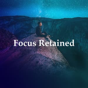 Focus Retained - Instrumental Work Focus
