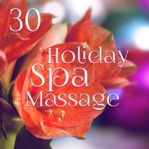 30 Holiday Spa Massage: Music & Sounds for Mindfulness, Keep Warm This Winter, Calm Relaxation, Beauty Center Music, Sleeping Troubles Solution - Spa Music Zone