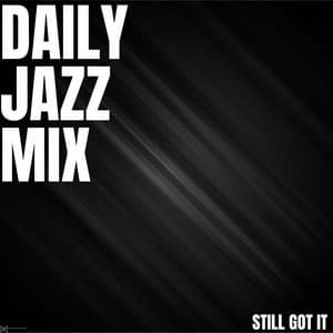 Still Got It - Daily Jazz Mix