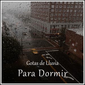 Gotas de Lluvia para Dormir - Sonido de lluvia
