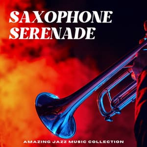 Saxophone Serenade: Jazz Lounge - Amazing Jazz Music Collection