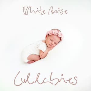 White Noise Lullabies: 15 Sleep Songs for Babies - Sleeping Baby Music