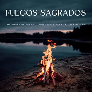 Fuegos Sagrados: Melodías De Trabajo Binaurales Para La Creatividad - Ondas Alfa Ondulantes
