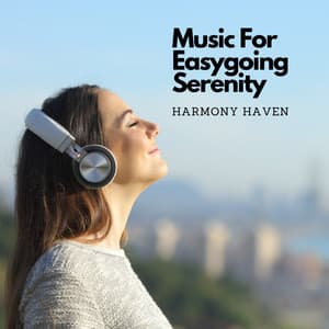 Music For Easygoing Serenity: Harmony Haven - Christian Music Experts