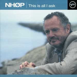 This Is All I Ask - Niels-Henning Ørsted Pedersen