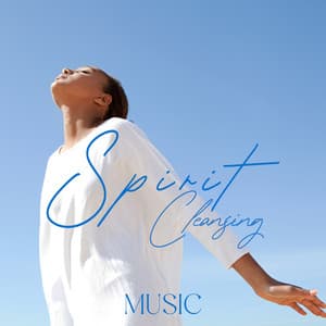 Spirit Cleansing Music: Sounds for Healing Practice - Zen Mental Relax Sanctuary
