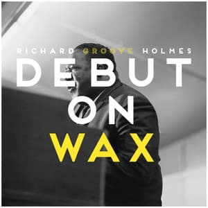 Debut on Wax - Richard "Groove" Holmes