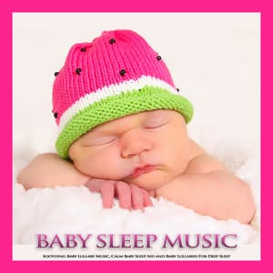 Baby Sleep Music: Soothing Baby Lullaby Music, Calm Baby Sleep Aid and Baby Lullabies For Deep Sleep - Baby Lullaby
