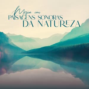 Música com paisagens sonoras da natureza: música relaxante para corpo e mente com sons de água e pássaros, alívio do estresse, melhora do sono, equilíbrio da carga de trabalho - Academia Sons da Natureza