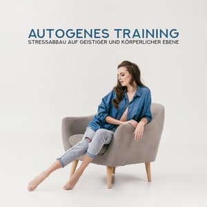 Autogenes Training: Stressabbau auf geistiger und körperlicher Ebene - Entspannungszone
