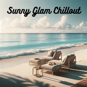 Sunny Glam Chillout: Summertime Serenity and Positive Vibes, Luxury Holiday Lounge Retreat - Saint Tropez Radio Lounge Chillout Music Club