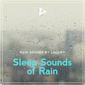 Sleep Sounds of Rain - Rain Sounds by Lullify