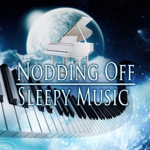 Nodding Off: Sleepy Music – Tranquil Piano Songs for Relax & Deep Sleep, Nap Time, Stress Relief, Inner Peace, Falling Asleep, Ultimate Insomnia Cures Lullabies - Bedtime Songs Academy