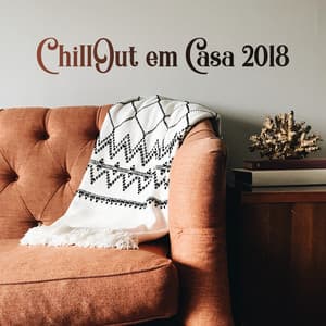 ChillOut em Casa 2018: Melhor Música Relaxante na Sua Sala de Estar - Housework Happy Music Zone