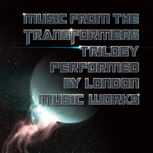 Music From The Transformers Trilogy - London Music Works