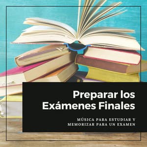 Preparar los Exámenes Finales: Música para Estudiar y Memorizar para un Examen - Ana Consejos