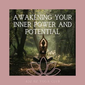 Awakening Your Inner Power and Potential - 432 Hz Yoga Club